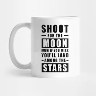 Shoot for the Moon. Even if you miss, you'll land among the Stars. Mug